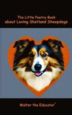 The Little Poetry Book about Loving Shetland Sheepdogs - Walter the Educator