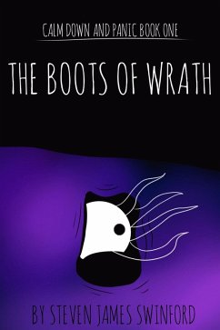 Calm Down and Panic: Book One - The Boots of Wrath (eBook, ePUB) - Swinford, Steven James