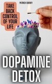 Dopamine Detox - Take Back Control Of Your Life (eBook, ePUB)