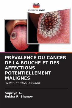 PRÉVALENCE DU CANCER DE LA BOUCHE ET DES AFFECTIONS POTENTIELLEMENT MALIGNES - A., Supriya;Shenoy, Rekha P.