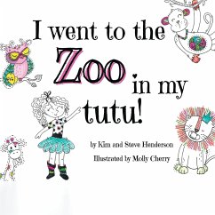 I went to the zoo in my tutu! - Henderson, Kim; Henderson, Steve