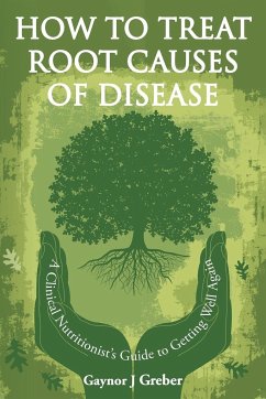 How to Treat Root Causes of Disease - Greber, Gaynor J