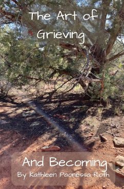 The Art of Grieving and Becoming - Paonessa Roth, Kathleen