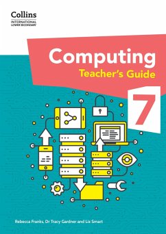 International Lower Secondary Computing Teacher's Guide: Stage 7 - Gardner, Tracy; Smart, Liz; Franks, Rebecca