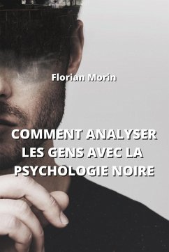 Comment Analyser Les Gens Avec La Psychologie Noire - Morin, Florian