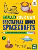 Build Your Own Spectacular Model Spacecrafts Build Your Own Spectacular Model Spacecrafts