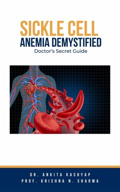 Sickle Cell Anemia Demystified: Doctor's Secret Guide (eBook, ePUB) - Kashyap, Ankita; Sharma, Krishna N.