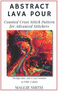 Abstract Lava Pour   Counted Cross Stitch Pattern for Advanced Stitchers (Abstract Cross Stitch) (eBook, ePUB) - Smith, Maggie