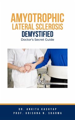 Amyotrophic Lateral Sclerosis Demystified: Doctor's Secret Guide (eBook, ePUB) - Kashyap, Ankita; Sharma, Krishna N.