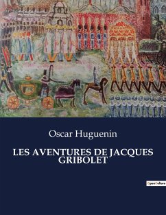 LES AVENTURES DE JACQUES GRIBOLET - Huguenin, Oscar