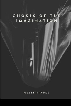 Ghosts of the Imagination - Collins, Kole