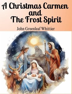 A Christmas Carmen and The Frost Spirit - John Greenleaf Whittier