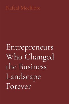 Entrepreneurs Who Changed the Business Landscape Forever - Mechlore, Rafeal