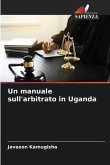 Un manuale sull'arbitrato in Uganda