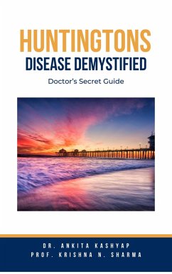 Huntingtons Disease Demystified: Doctor's Secret Guide (eBook, ePUB) - Kashyap, Ankita; Sharma, Krishna N.