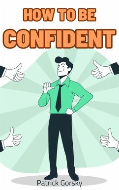 How To Be Confident? (eBook, ePUB) - Gorsky, Patrick