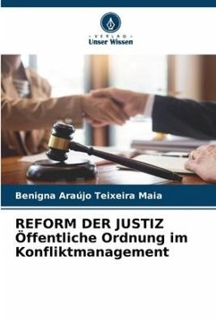 REFORM DER JUSTIZ Öffentliche Ordnung im Konfliktmanagement - Maia, Benigna Araújo Teixeira