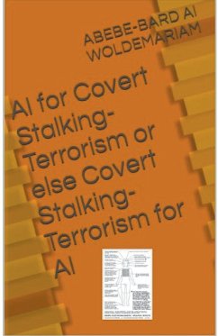 Covert Stalking Terrorism for AI or Else AI for Covert Stalking Terrorism - Woldemariam