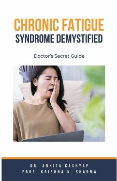 Chronic Fatigue Syndrome Demystified - Kashyap, Ankita; Sharma, Krishna N.