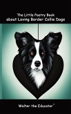 The Little Poetry Book about Loving Border Collie Dogs