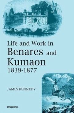 Life and Work in Benares and Kumaon 1839-1877 - Kennedy, James