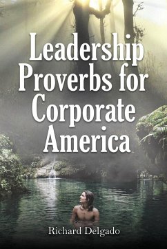 Leadership Proverbs for Corporate America - Delgado, Richard