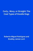 Curly, Wavy, or Straight: The Coat Types of Doodle Dogs (eBook, ePUB)