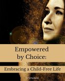 Empowered by Choice: Embracing a Child-Free Life (eBook, ePUB)