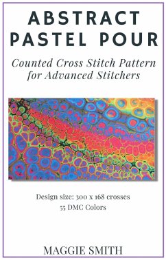 Cover Abstract Pastel Pour   Counted Cross Stitch Pattern for Advanced Stitchers (Abstract Cross Stitch) (eBook, ePUB)