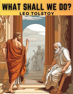 What Shall We Do? - Leo Tolstoy