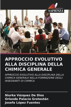 APPROCCIO EVOLUTIVO ALLA DISCIPLINA DELLA CHIMICA GENERALE - Vázquez De Dios, Niurka;Palacio Grotestán, Orlando;López Fuentes, Josefa