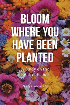 Bloom Where You Have Been Planted - McAteer, Margo