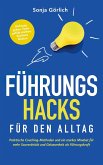 Führungs-Hacks für den Alltag   Praktische Coaching-Methoden und ein starkes Mindset für mehr Souveränität und Gelassenheit als Führungskraft