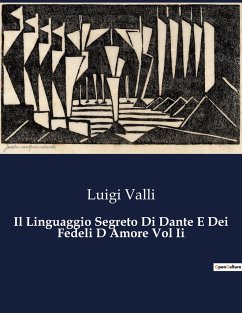 Il Linguaggio Segreto Di Dante E Dei Fedeli D Amore Vol Ii - Valli, Luigi
