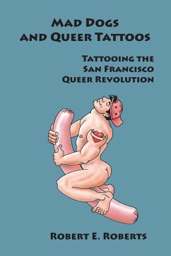 Mad Dogs And Queer Tattoos - Roberts, Robert E.