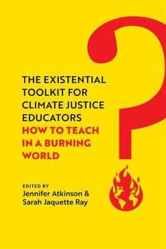 The Existential Toolkit for Climate Justice Educators - Atkinson, Jennifer; Ray, Sarah Jaquette