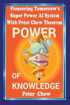 Pioneering Tomorrow's Super Power AI System With Peter Chew Theorem. Power Of Knowledge - Chew, Peter