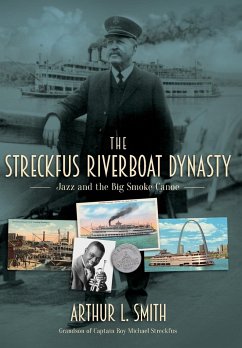 The Streckfus Riverboat Dynasty - Smith, Arthur L.