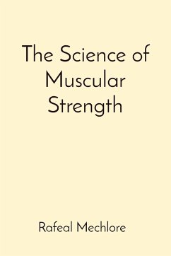 The Science of Muscular Strength - Mechlore, Rafeal