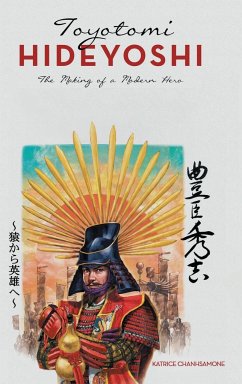 Toyotomi Hideyoshi: The Making of a Modern Hero - Chanhsamone, Katrice