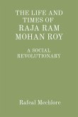 'THE LIFE AND TIMES OF RAJA RAM MOHAN ROY' A SOCIAL REVOLUTIONARY