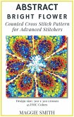 Abstract Bright Flower   Counted Cross Stitch Pattern for Advanced Stitchers (Abstract Cross Stitch) (eBook, ePUB)