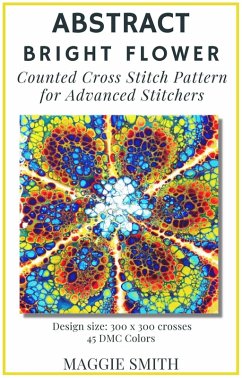 Cover Abstract Bright Flower   Counted Cross Stitch Pattern for Advanced Stitchers (Abstract Cross Stitch) (eBook, ePUB)