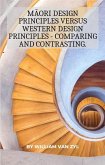Maori Design Principles versus Western Design Principles - Comparing and Contrasting. (eBook, ePUB)
