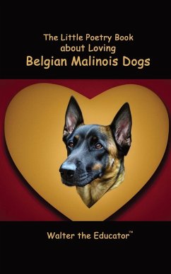 The Little Poetry Book about Loving Belgian Malinois Dogs - Walter the Educator