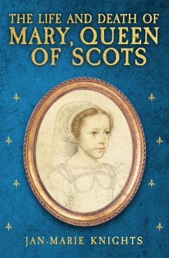 The Life and Death of Mary, Queen of Scots - Knights, Jan-Marie