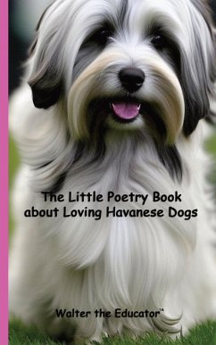 The Little Poetry Book about Loving Havanese Dogs - Walter the Educator