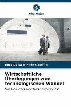 Wirtschaftliche Überlegungen zum technologischen Wandel - Rincón Castillo, Elita Luisa