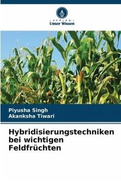 Hybridisierungstechniken bei wichtigen Feldfrüchten - Singh, Piyusha;Tiwari, Akanksha