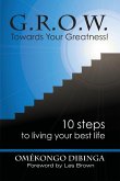 G.R.O.W. Towards Your Greatness! 10 Steps To Living Your Best Life